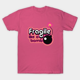 fragile like a bomb pink T-Shirt